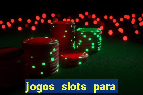 jogos slots para ganhar dinheiro