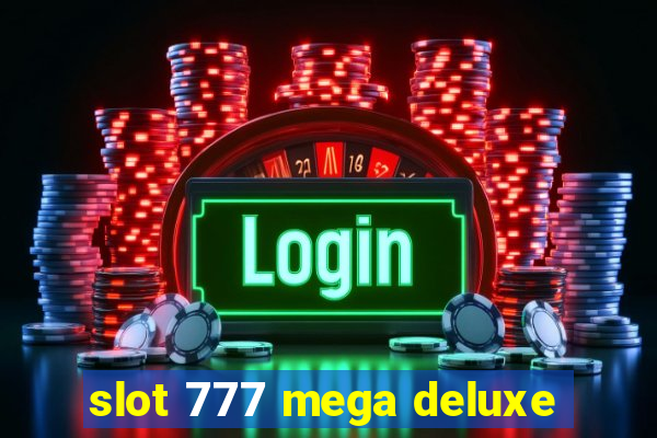 slot 777 mega deluxe