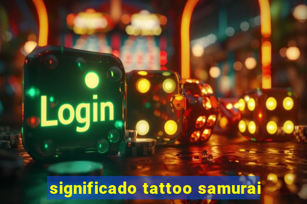 significado tattoo samurai