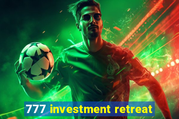 777 investment retreat