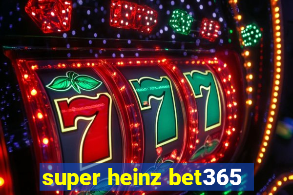 super heinz bet365