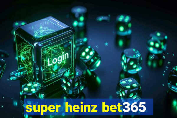 super heinz bet365