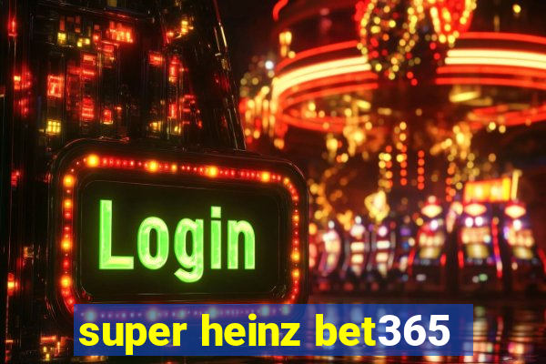 super heinz bet365