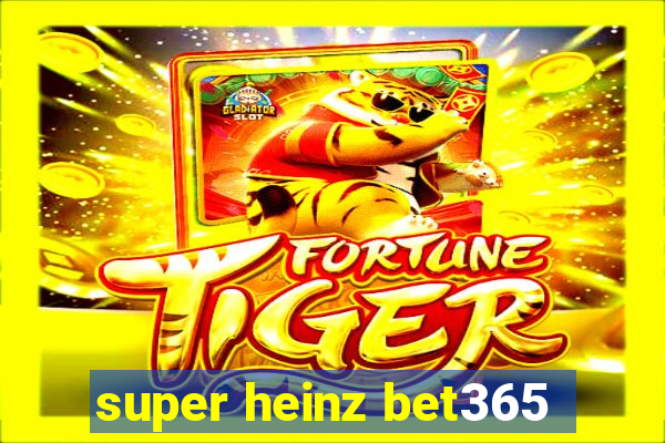 super heinz bet365