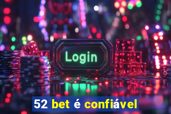 52 bet é confiável