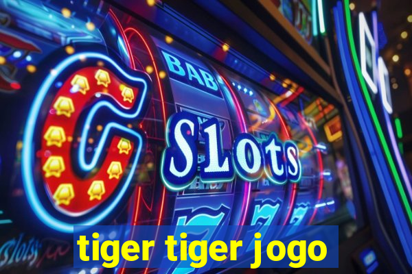 tiger tiger jogo