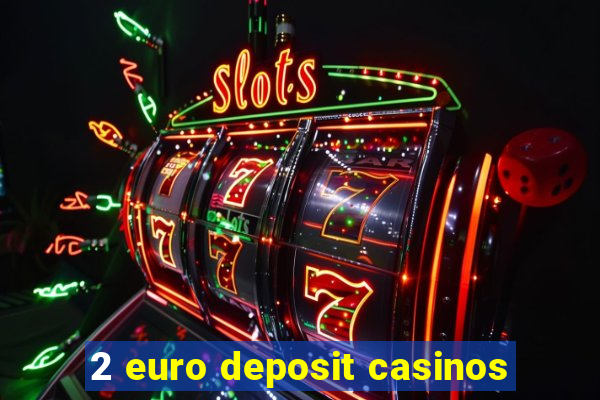 2 euro deposit casinos