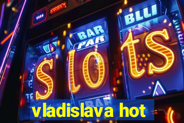 vladislava hot