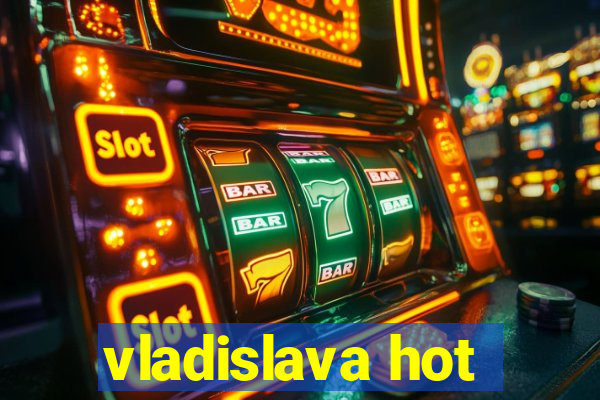 vladislava hot