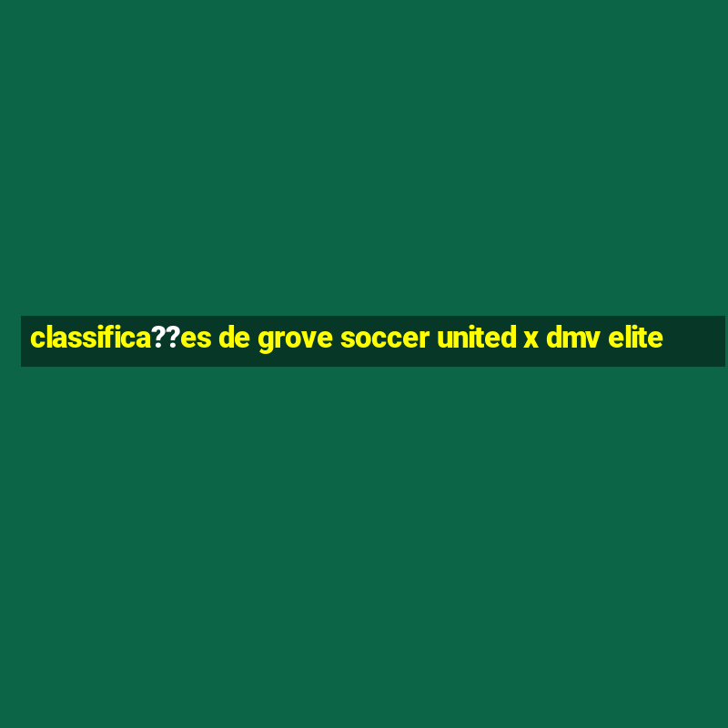 classifica??es de grove soccer united x dmv elite