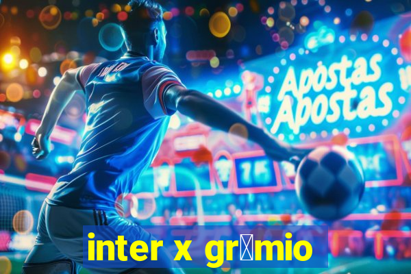 inter x gr锚mio