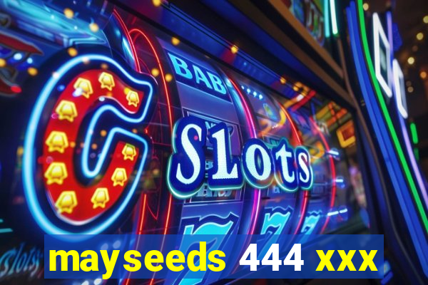 mayseeds 444 xxx