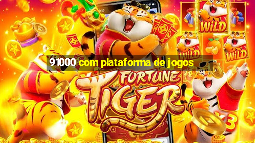 91000 com plataforma de jogos