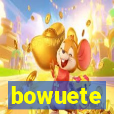 bowuete