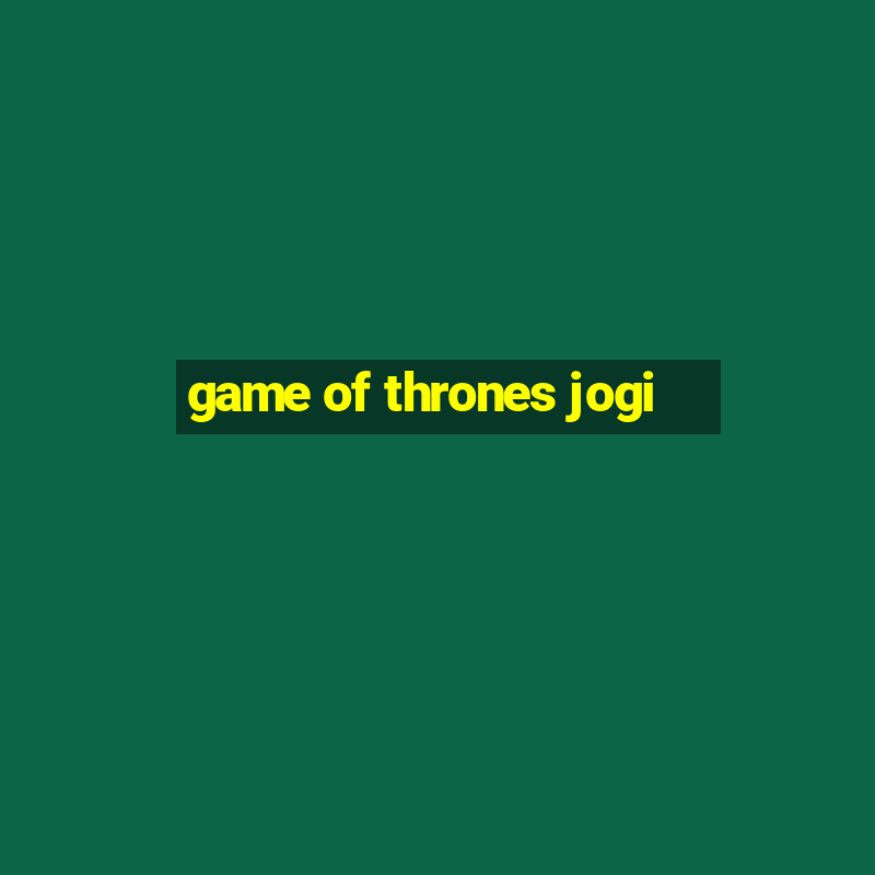 game of thrones jogi