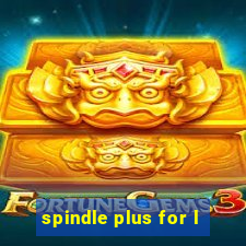 spindle plus for l