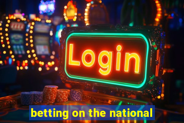 betting on the national