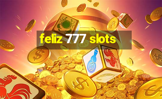 feliz 777 slots