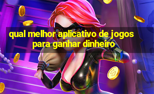 qual melhor aplicativo de jogos para ganhar dinheiro