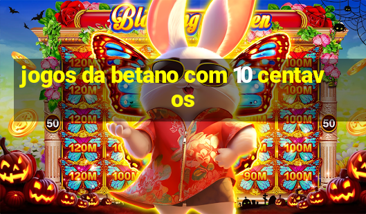 jogos da betano com 10 centavos