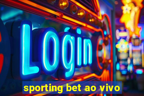 sporting bet ao vivo