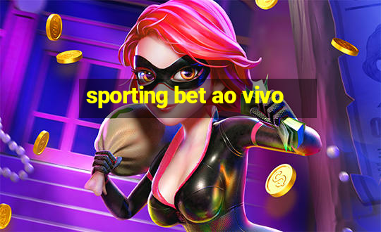 sporting bet ao vivo