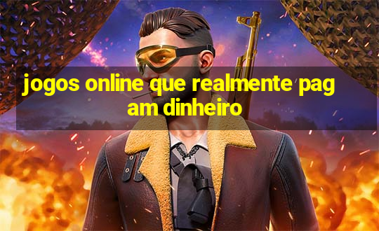 jogos online que realmente pagam dinheiro