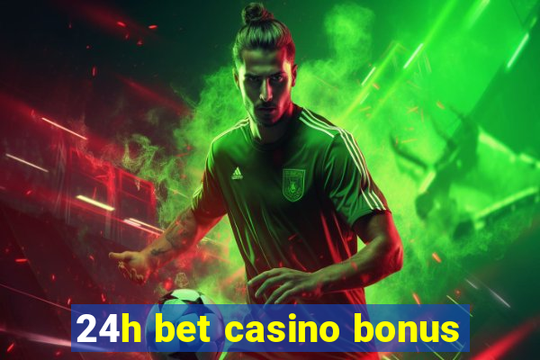 24h bet casino bonus