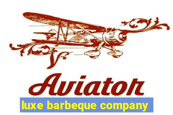 luxe barbeque company