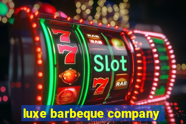 luxe barbeque company