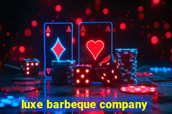 luxe barbeque company