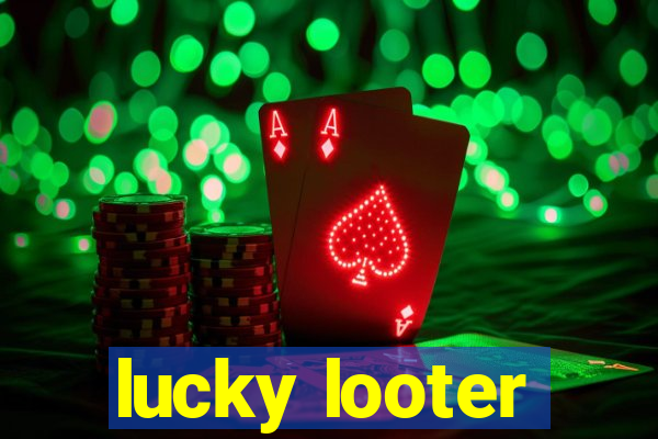 lucky looter