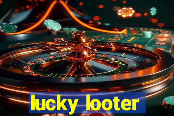 lucky looter