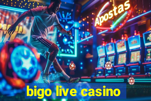 bigo live casino