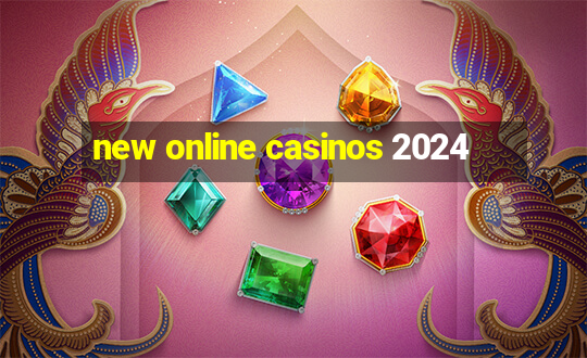 new online casinos 2024