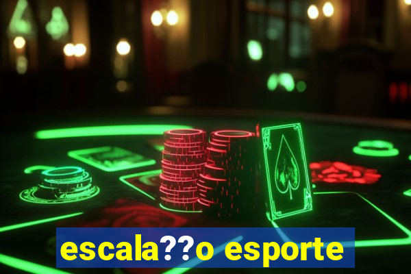 escala??o esporte