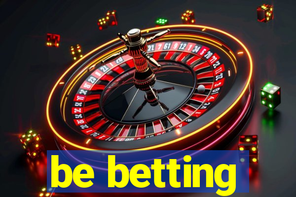 be betting