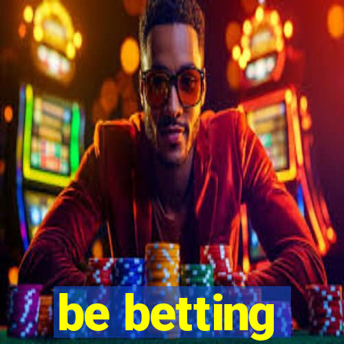 be betting