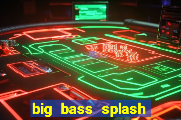 big bass splash slot online