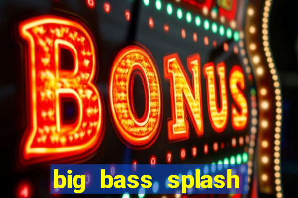 big bass splash slot online