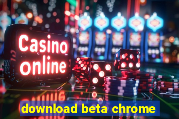 download beta chrome