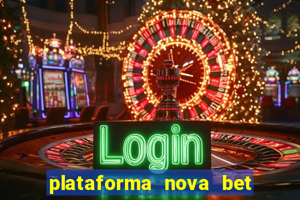 plataforma nova bet com bonus de cadastro