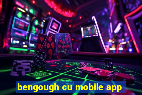 bengough cu mobile app