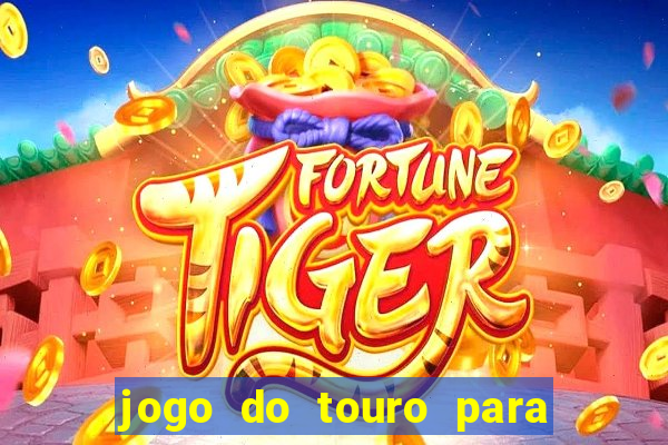 jogo do touro para ganhar dinheiro