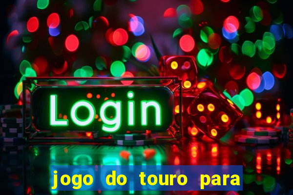 jogo do touro para ganhar dinheiro