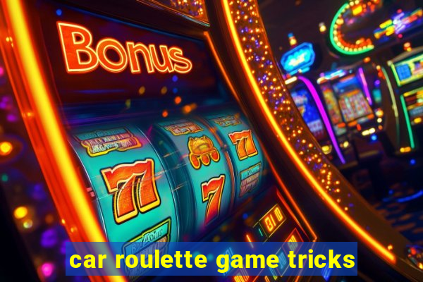 car roulette game tricks