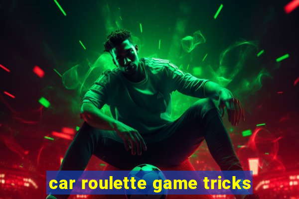 car roulette game tricks