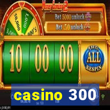 casino 300