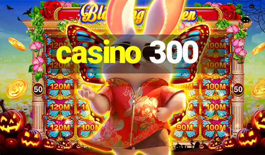 casino 300