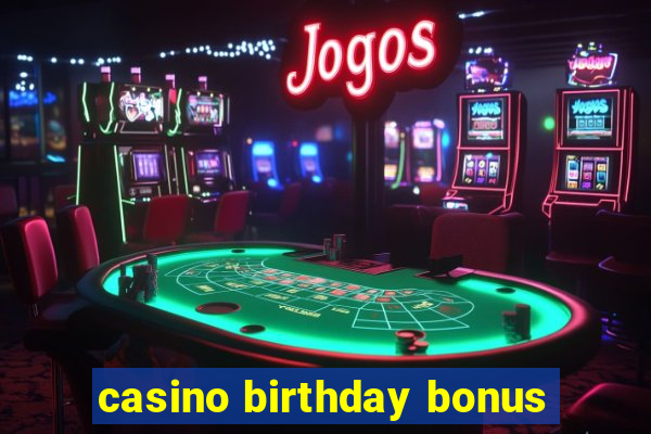 casino birthday bonus